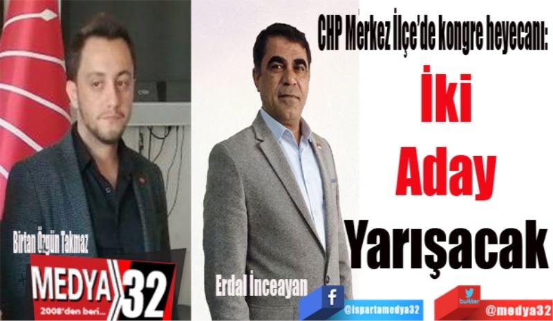 CHP Merkez İlçe’de kongre heyecanı: 
İki 
Aday 
Yarışacak 
