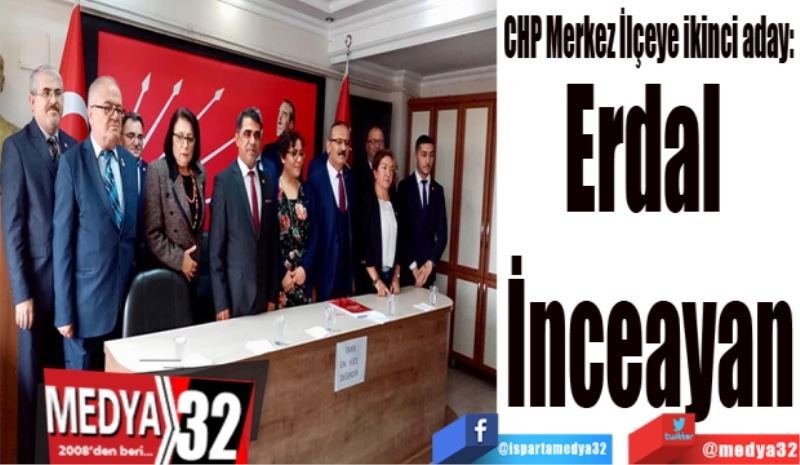 CHP Merkez İlçeye ikinci aday: 
Erdal 
İnceayan
