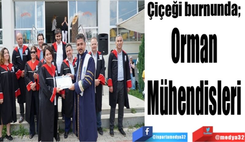 
Çiçeği burnunda; 
Orman 
Mühendisleri 
