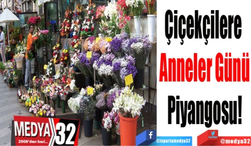 Çiçekçilere 
Anneler Günü
Piyangosu!
