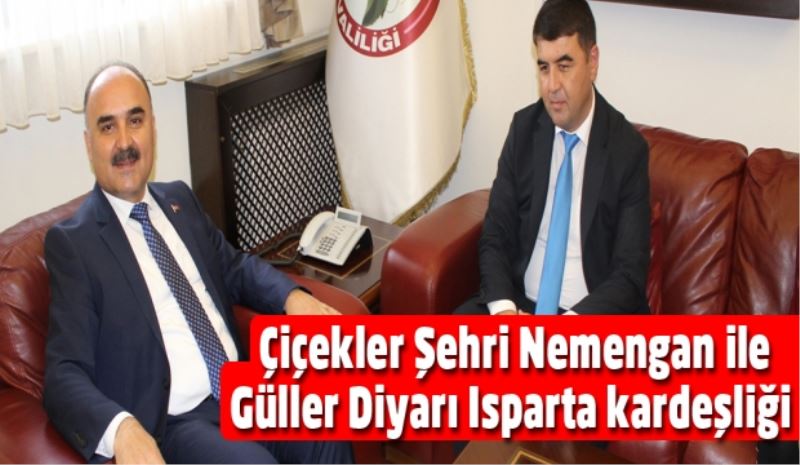 Çiçekler Şehri Nemengan ile Güller Diyarı Isparta kardeşliği 