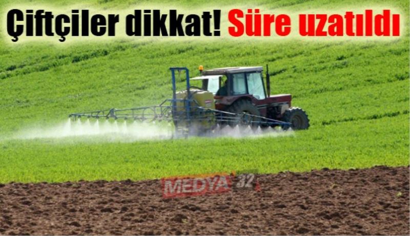 Çiftçiler dikkat! Süre uzatıldı 