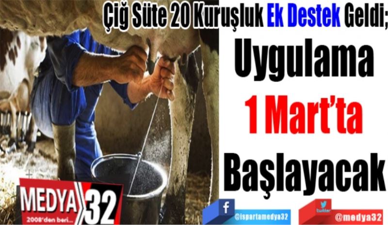 Çiğ Süte 20 Kuruşluk Ek Destek Geldi; 
Uygulama
1 Mart’ta
Başlayacak
