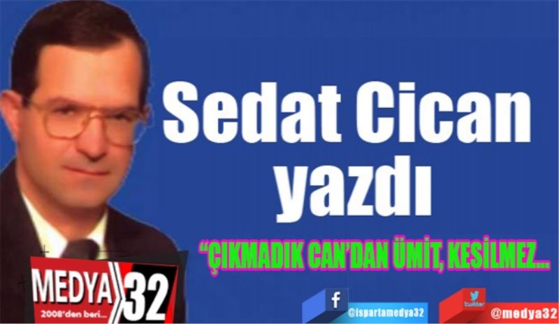 “ÇIKMADIK CAN’DAN ÜMİT, KESİLMEZ… 