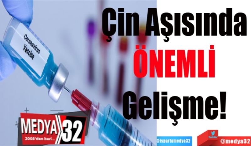 Çin Aşısında 
ÖNEMLİ 
Gelişme! 
