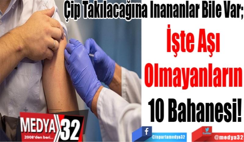 Çip Takılacağına İnananlar Bile Var; 
İşte Aşı 
Olmayanların 
10 Bahanesi!
