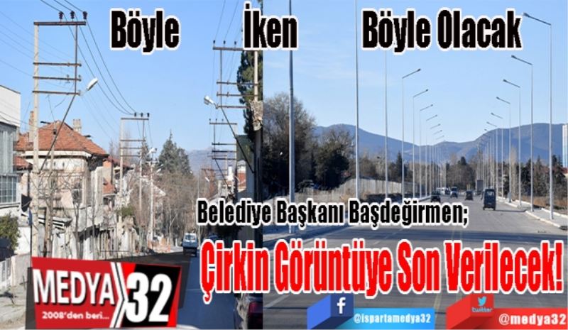 Çirkin Görüntüye Son! 
Belediye Başkanı Başdeğirmen; 
Çirkin Görüntüye 
Son Verilecek 
