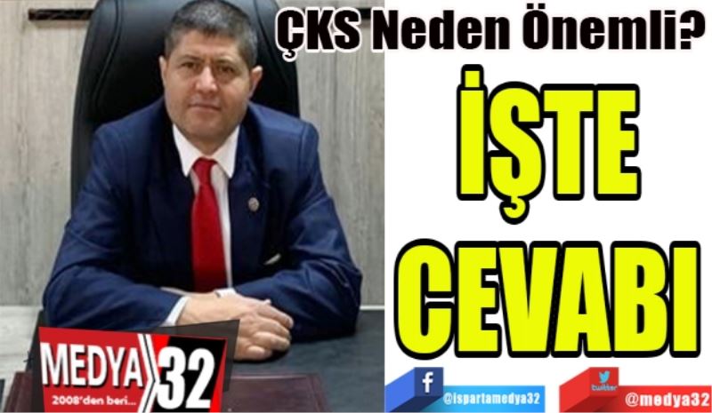 ÇKS Neden Önemli?
İŞTE
CEVABI
