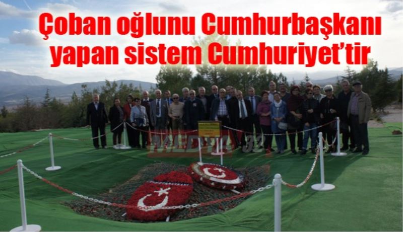 Çoban oğlunu Cumhurbaşkanı yapan sistem Cumhuriyet’tir