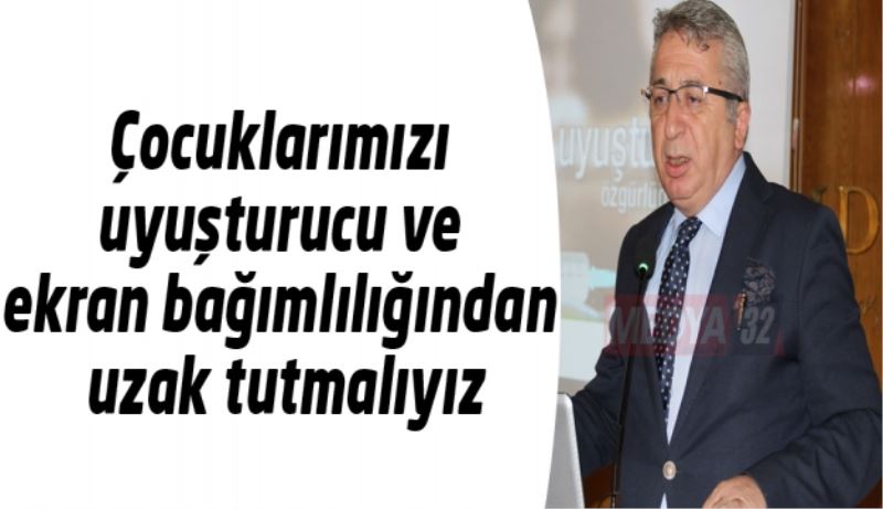 Çocuklarımızı uyuşturucu ve ekran bağımlılığından uzak tutmalıyız