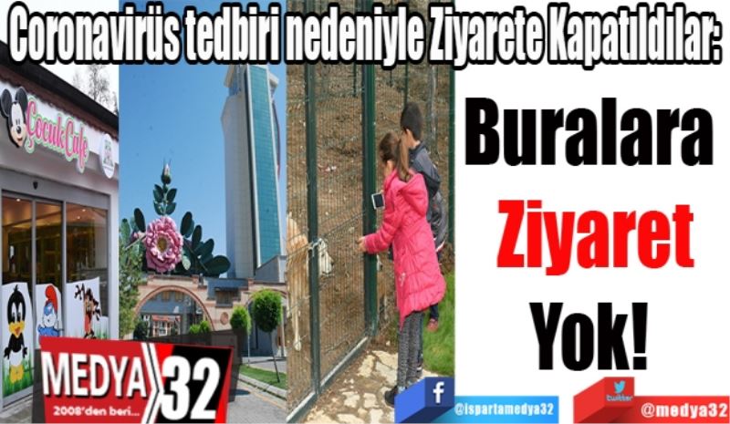 Coronavirüs tedbiri nedeniyle Ziyarete Kapatıldılar: 
Buralara 
Ziyaret
Yok! 
