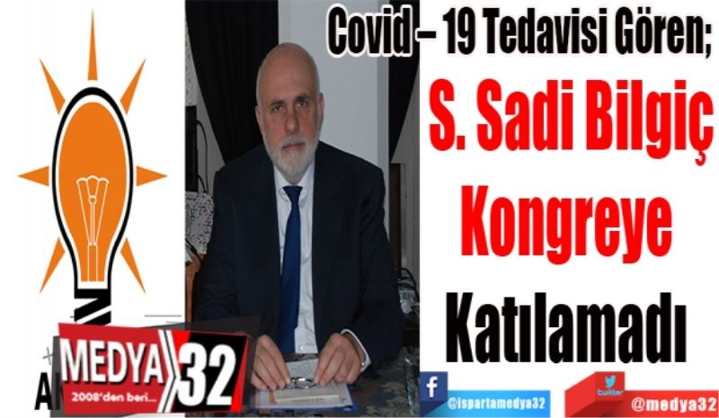 Covid – 19 Tedavisi Gören; 
S. Sadi Bilgiç
Kongreye 
Katılamadı 
