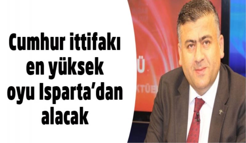 Cumhur ittifakı en yüksek oyu Isparta’dan alacak 