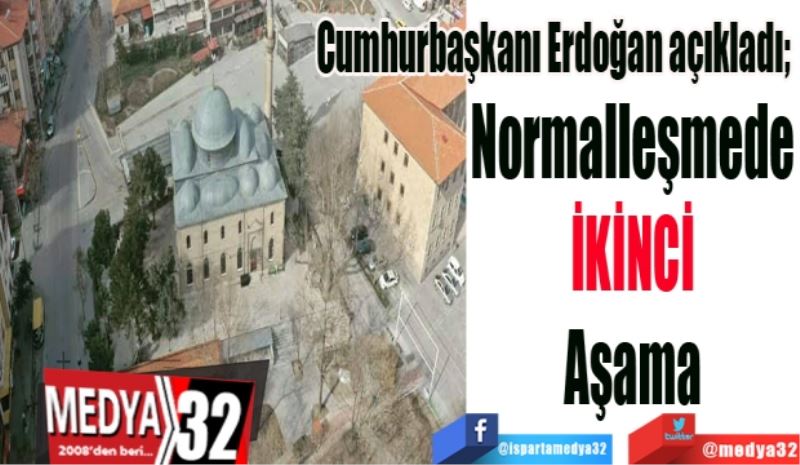 Cumhurbaşkanı Erdoğan açıkladı; 
Normalleşmede
İKİNCİ
Aşama
