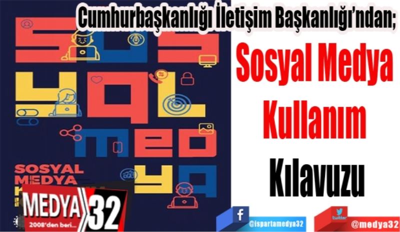 Cumhurbaşkanlığı İletişim Başkanlığı’ndan;  
Sosyal Medya 
Kullanım 
Kılavuzu
