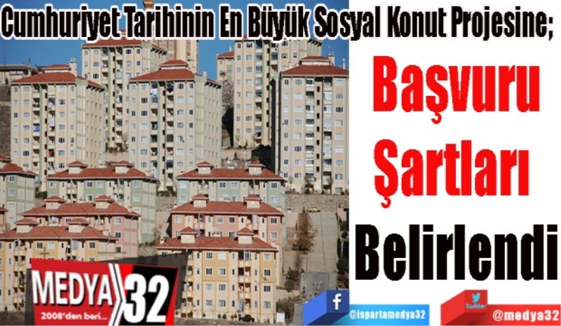 Cumhuriyet Tarihinin En Büyük Sosyal Konut Projesine; 
Başvuru
Şartları 
Belirlendi 
