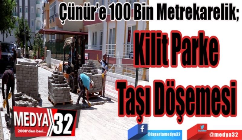 Çünür’e 100 Bin Metrekarelik; 
Kilit Parke 
Taşı Döşemesi 
