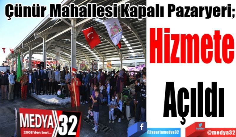 Çünür Mahallesi Kapalı Pazaryeri; 
Hizmete 
Açıldı 
