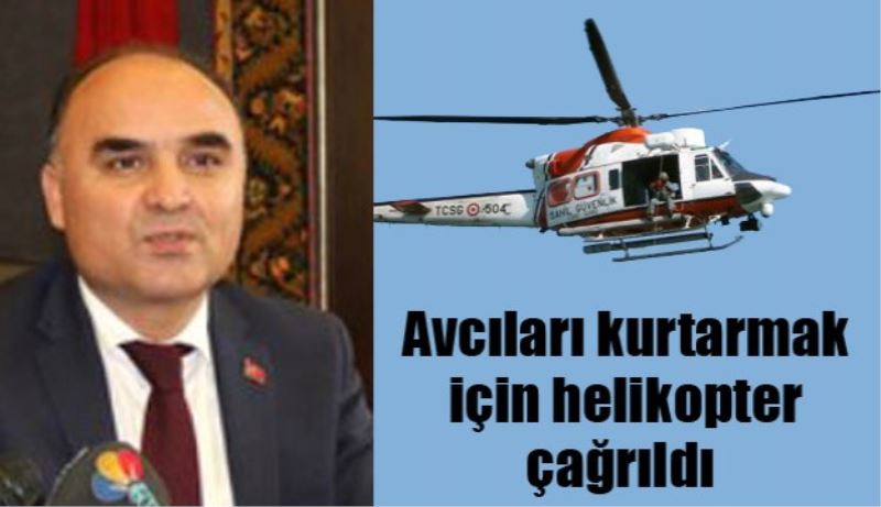 Dağda mahsur kalan avcılar için helikopter çağrıldı