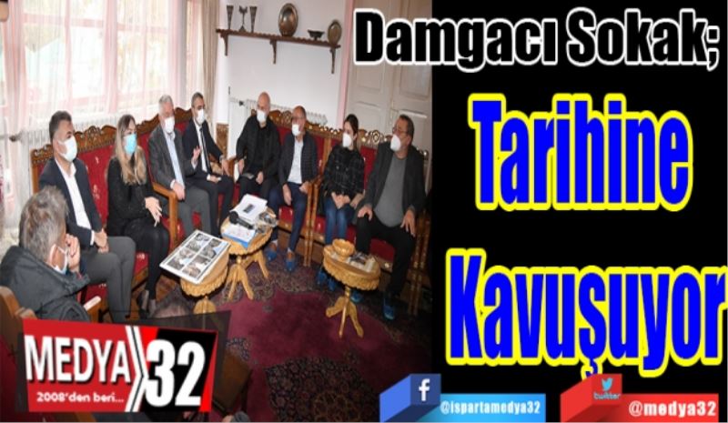 Damgacı Sokak;  
Tarihine 
Kavuşuyor 
