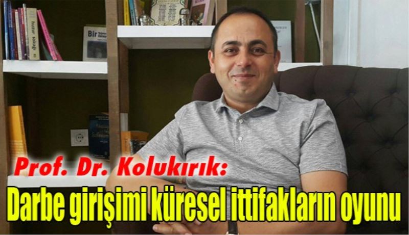 Darbe girişimi küresel ittifakların oyunu