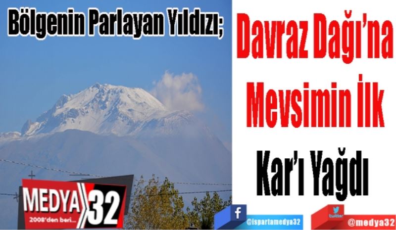 Davraz Dağı’na
Mevsimin İlk
Kar’ı Yağdı 
