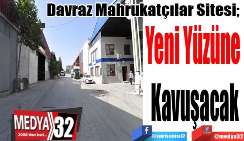 Davraz Mahrukatçılar Sitesi; 
Yeni Yüzüne 
Kavuşacak
