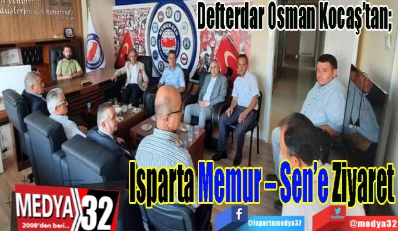 Defterdar Osman Kocaş’tan; 
Isparta 
Memur – Sen’e 
Ziyaret
