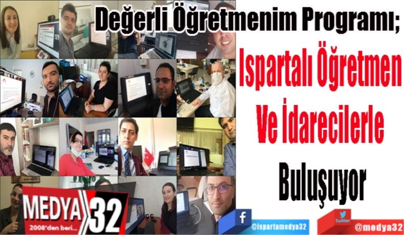 Değerli Öğretmenim Programı; 
Ispartalı Öğretmen 
Ve İdarecilerle 
Buluşuyor
