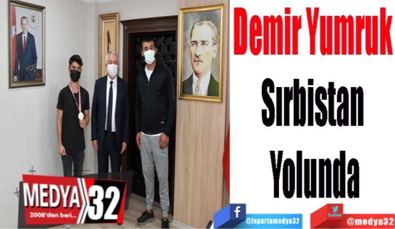 Demir Yumruk 
Sırbistan 
Yolunda 
