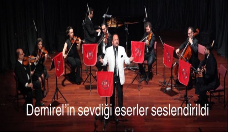 Demirel’in sevdiği eserler seslendirildi