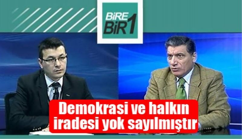 Demokrasi ve halkın iradesi yok sayılmıştır