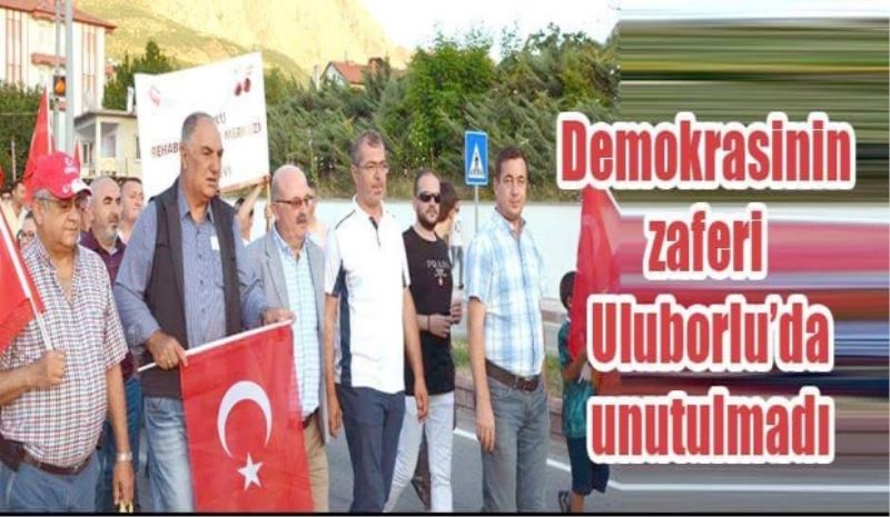 Demokrasinin zaferi Uluborlu’da unutulmadı