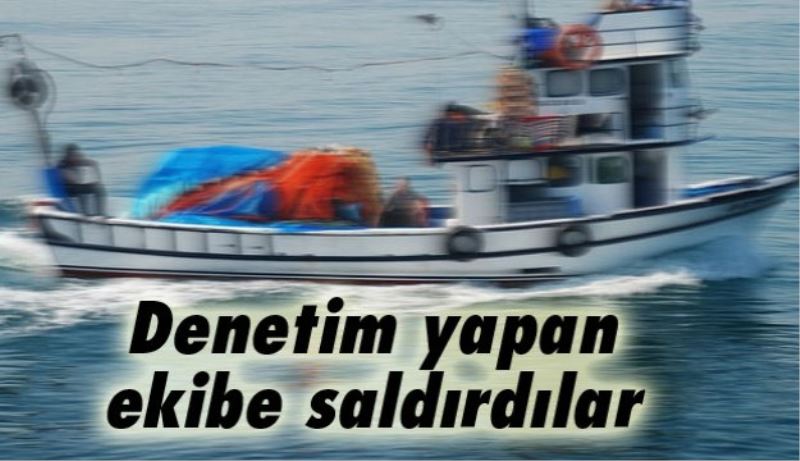 Denetim yapan ekibe saldırdılar 