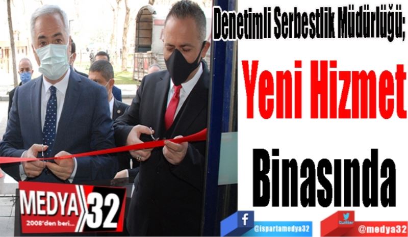 
Denetimli Serbestlik Müdürlüğü; 
Yeni Hizmet
Binasında
