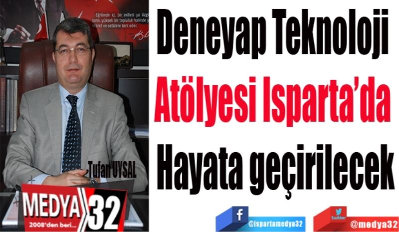 
Deneyap Teknoloji 
Atölyesi Isparta’da 
Hayata geçirilecek 
