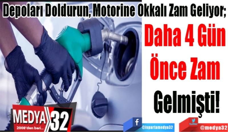 Depoları Doldurun, Motorine Okkalı Zam Geliyor; 
Daha 4 Gün 
Önce Zam 
Gelmişti!
