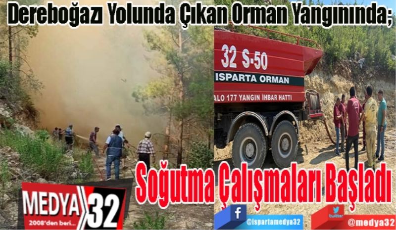 Dereboğazı Yolunda Çıkan Orman Yangınında; 
Soğutma
Çalışmaları
Başladı 
