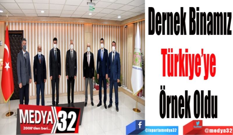 Dernek Binamız
Türkiye’ye 
Örnek Oldu 
