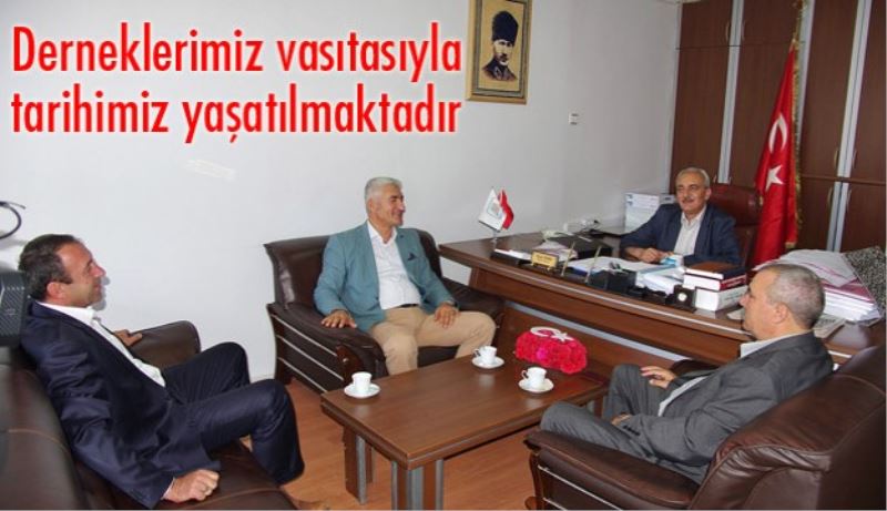Derneklerimiz vasıtasıyla tarihimiz yaşatılmaktadır