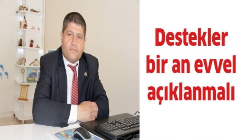 Destekler bir an önce açıklanmalı