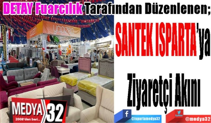 DETAY Fuarcılık Tarafından Düzenlenen
SANTEK ISPARTA’ya 
Ziyaretçi 
Akını 
