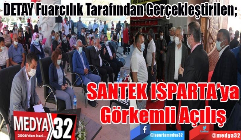 DETAY Fuarcılık Tarafından Gerçekleştirilen; 
SANTEK 
ISPARTA’ya
Görkemli Açılış
