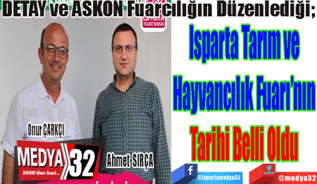 DETAY ve ASKON Fuarcılığın Düzenlediği; 
Isparta Tarım ve
Hayvancılık Fuarı’nın
Tarihi Belli Oldu 
