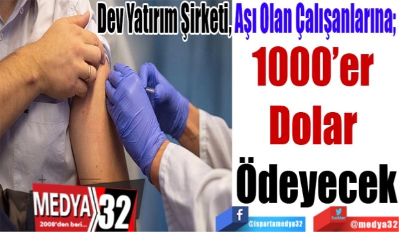 Dev Yatırım Şirketi, Aşı Olan Çalışanlarına 
1000’er 
Dolar 
Ödeyecek
