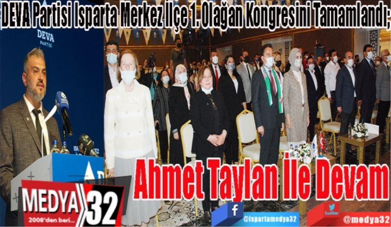 DEVA Partisi Isparta Merkez İlçe 1. Olağan Kongresini Tamamlandı; 
Ahmet Taylan
İle Devam 
