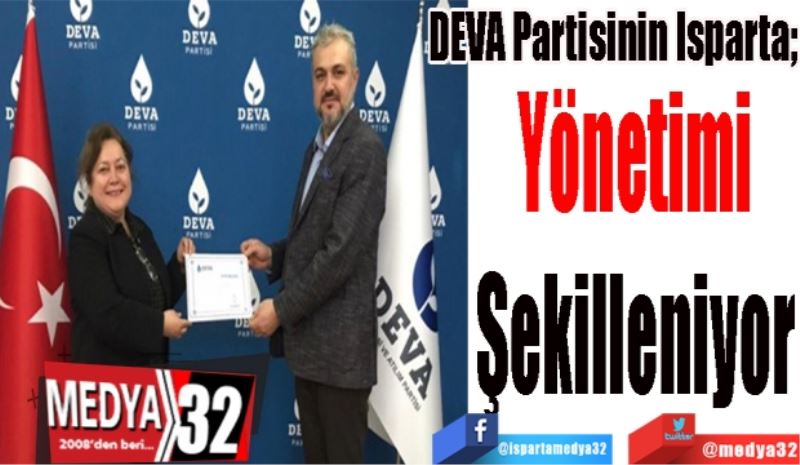 DEVA Partisinin Isparta;
Yönetimi 
Şekilleniyor 
