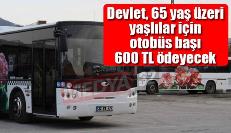 Devlet, 65 yaş üzeri yaşlılar için otobüs başına 600 TL ödeyecek