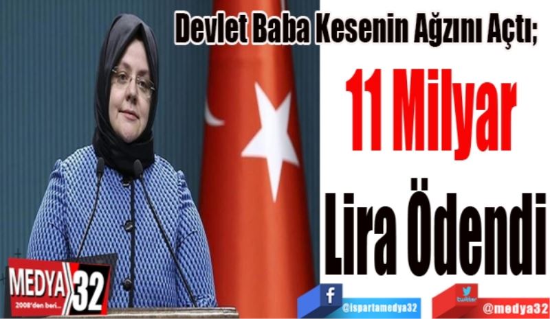 Devlet Baba Kesenin Ağzını Açtı;  
11 Milyar 
Lira Ödendi
