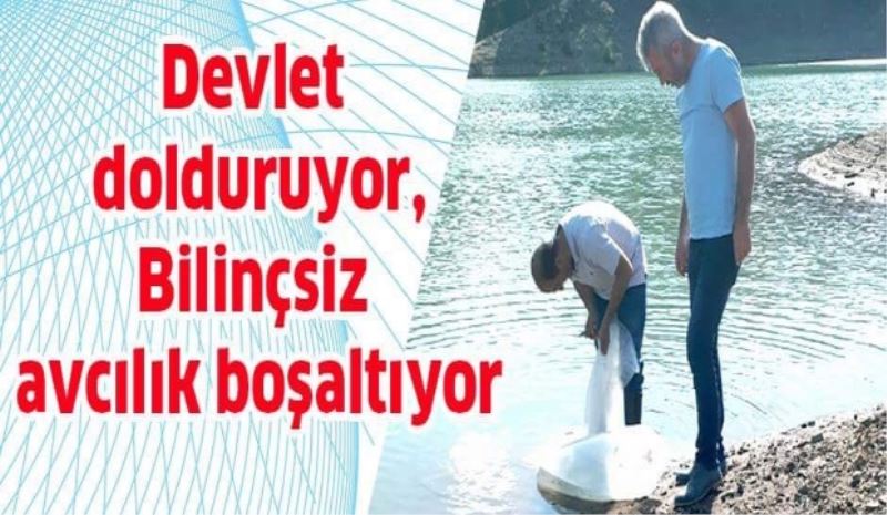 Devlet dolduruyor bilinçsiz avcılık boşaltıyor